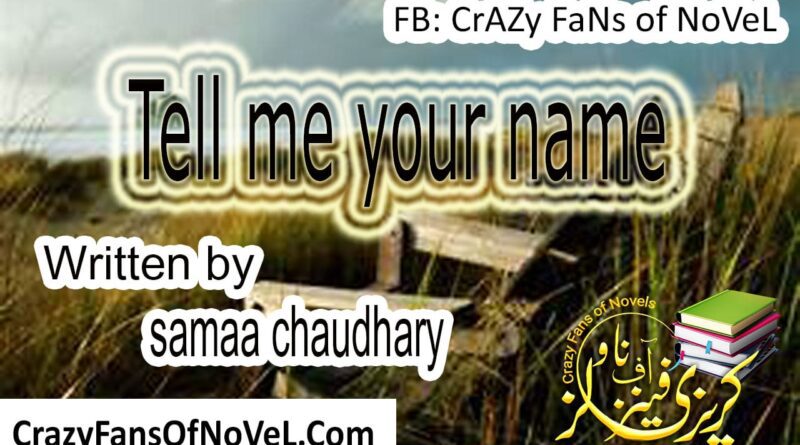 Tell Me Your Name by Samaa Chaudhary (Complete Novel)